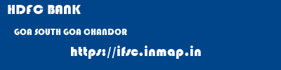 HDFC BANK  GOA SOUTH GOA CHANDOR   ifsc code